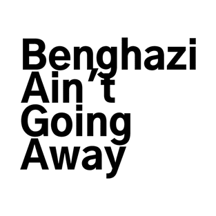 #BenghaziAintGoingAway Benghazi Ain't Going Away T-Shirt