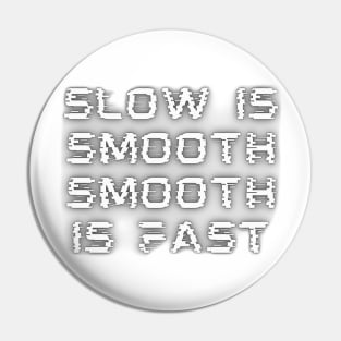 Slow Is Smooth, Smooth Is Fast Pin