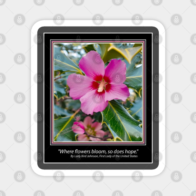 "Where flowers bloom, so does hope." Magnet by Erik's Store