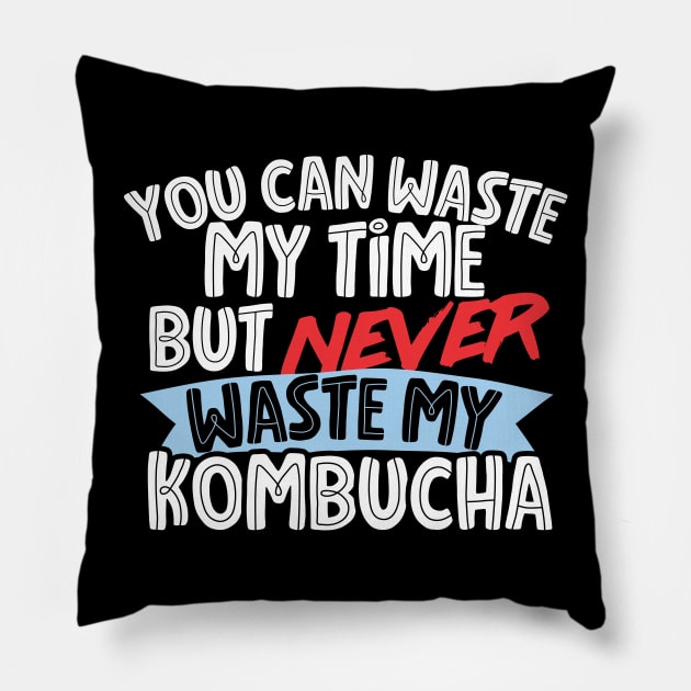 Never Waste My Kombucha Pillow by thingsandthings