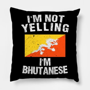 I'm Not Yelling I'm Bhutanese Pillow