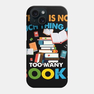 There is No Such Thing as Too Many Book Phone Case