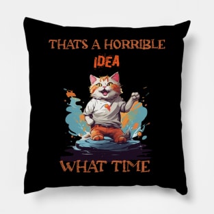funny cat Thats A Horrible Idea What Time Pillow