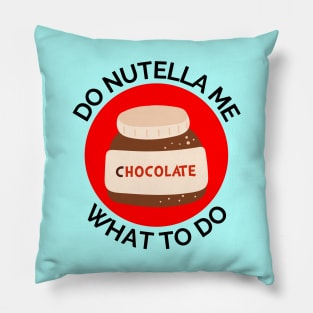 Do Nutella Me What To Do | Chocolate Spread Pun Pillow