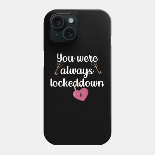 You Were Always Lockeddown Phone Case