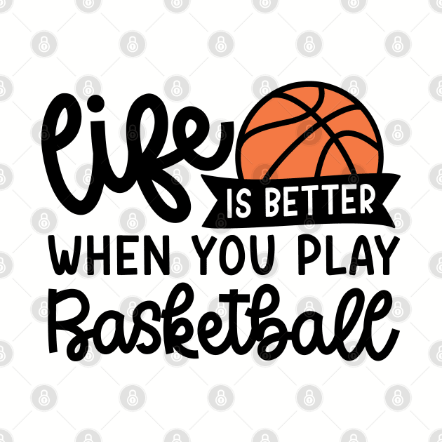 Life Is Better When You Play Basketball Boys Girls Cute Funny by GlimmerDesigns