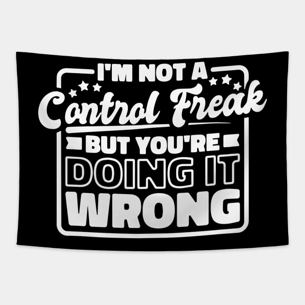 I’M Not A Control Freak But You'Re Doing It Wrong Tapestry by ZimBom Designer