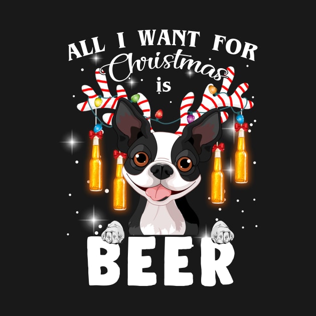 All I Want For Christmas Is Beer Boston Terrier by TeeAbe