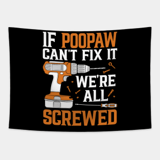 If Poopaw Can't Fix It We're Screwed Funny Fathers Day Tapestry