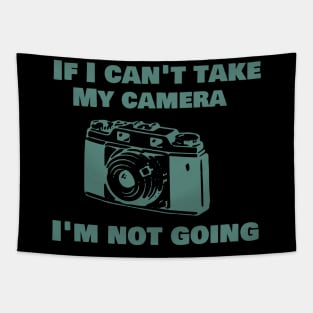 If I can't take my camera I'm not going Tapestry