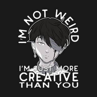 Not Weird Just More Creative Than You T-Shirt