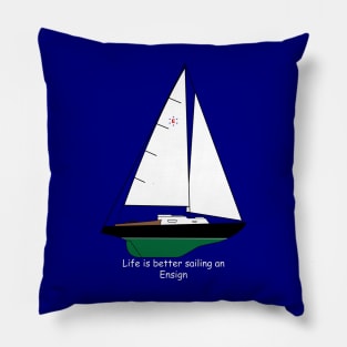 Pearson Ensign Sailboat - Life is better sailing an Ensign Pillow