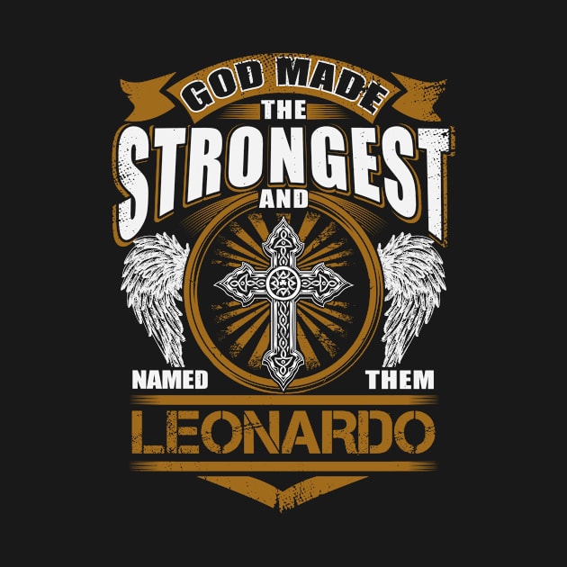 Leonardo Name T Shirt - God Found Strongest And Named Them Leonardo Gift Item by reelingduvet