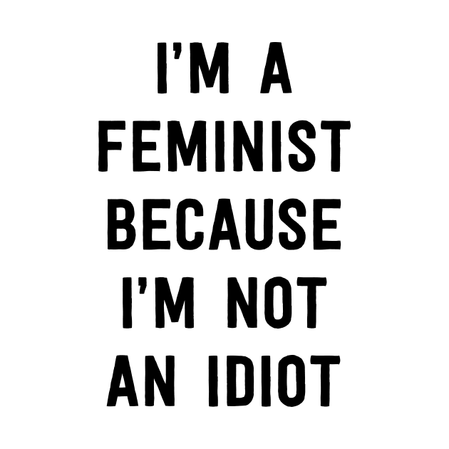 Feminist cause not an idiot by Portals