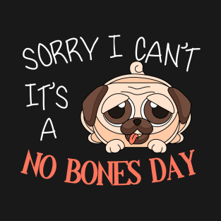 Sorry i can't it's a no bones pug T-Shirt