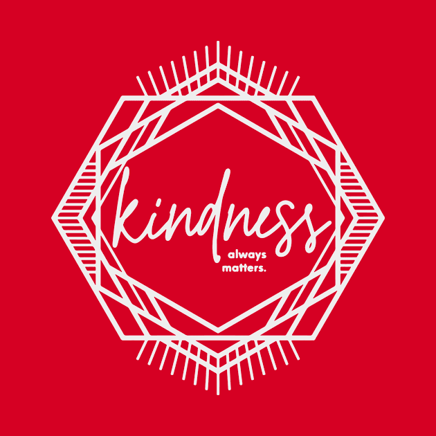 Kindness always matters. by nomadearthdesign