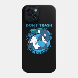 Don'T Trash Our Oceans World Oceans Day Phone Case
