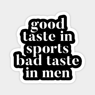 Good taste in Sports bad taste in Men Magnet