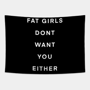 Fat girls don’t want you either Tapestry