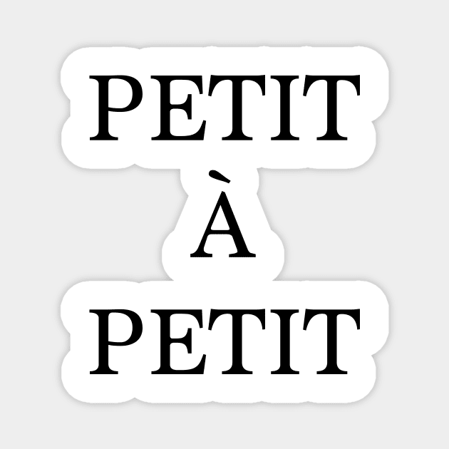 Petit à petit - french quote Magnet by RoseAesthetic