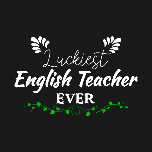 Luckiest English Teacher Ever! - Saint Patrick's Day Teacher's Appreciation by PraiseArts 