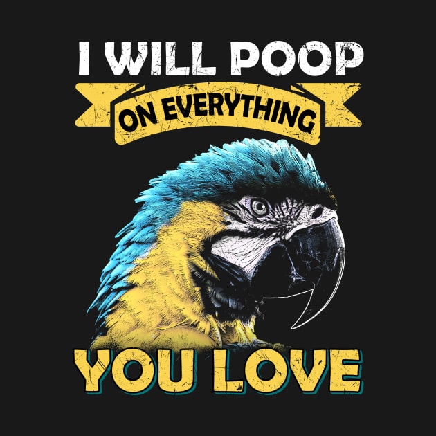 I Will Poop On Everything You Love Macaw Parrot by BirdNerd