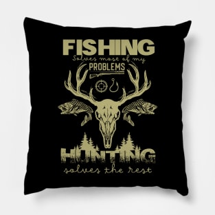 Fishing Solves Most Of My Problems Hunting Solves The Rest fishing and hunting Pillow