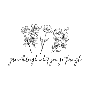 Grow Through What You Go Through Cute Flower Gifts For Women T-Shirt