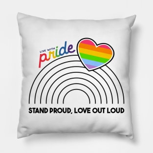 Stand Proud, Love Out Loud Pillow