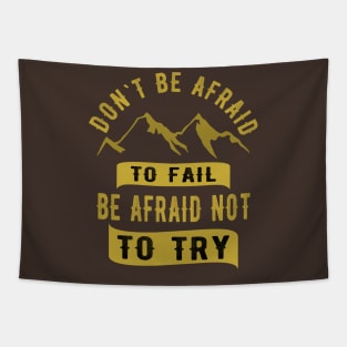 Don't be afraid to fail be afraid to try Tapestry