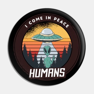 I come in peace humans, funny alien quote cute graphic, UFO outer space lover cartoon for men and women Pin