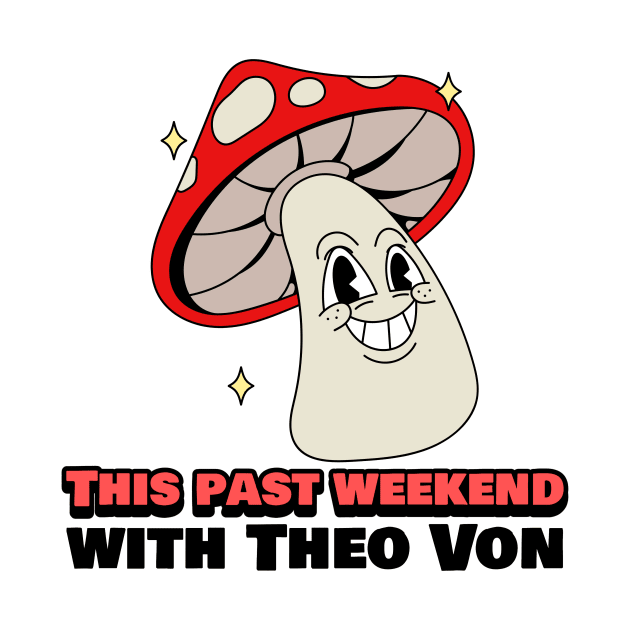 This Past Weekend Retro Mushroom Cartoon by TeeTrendz