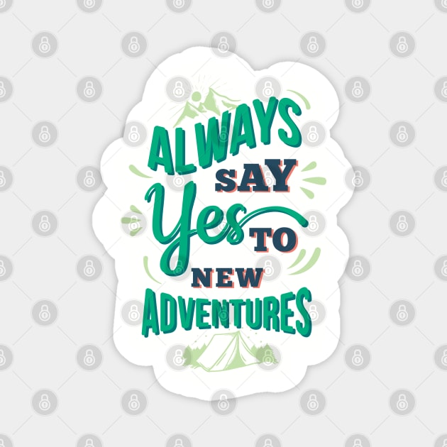 Always Say Yes To New Adventures Magnet by noppo