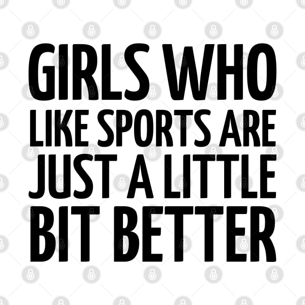 girls who like sports are just a little bit better by mdr design