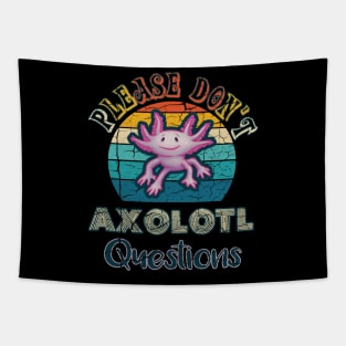 Please Don't Axolotl Questions Tapestry