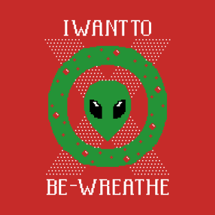 I Want To Be-Wreathe T-Shirt