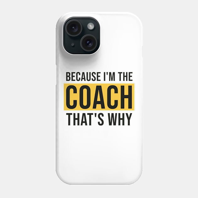 Because I'm The Coach That's Why Phone Case by AorryPixThings