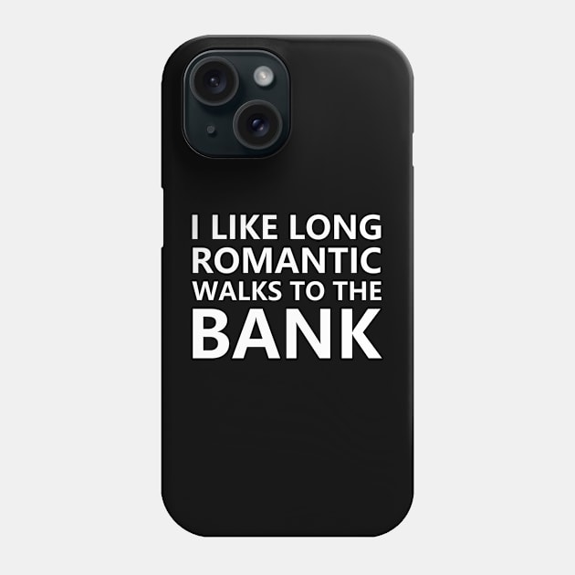 I like long romantic walks to the bank Phone Case by YiannisTees