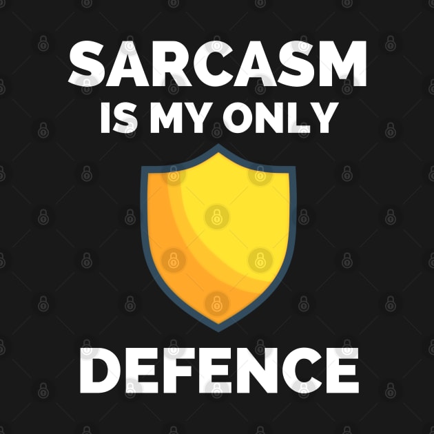 Sarcasm Is My Only Defence - Funny Sarcastic Saying by Famgift