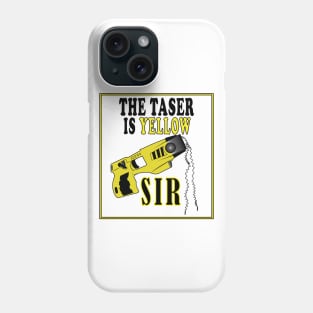 The Taser Is Yellow Sir Phone Case