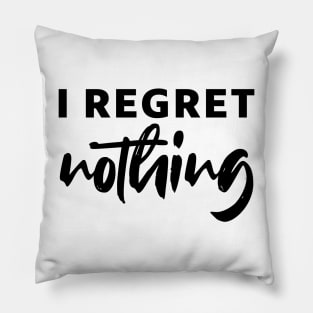 i regret nothing - black text Pillow