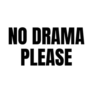 No Drama Please T-Shirt