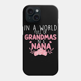 In A World Full Of Grandma Be A Nana Phone Case