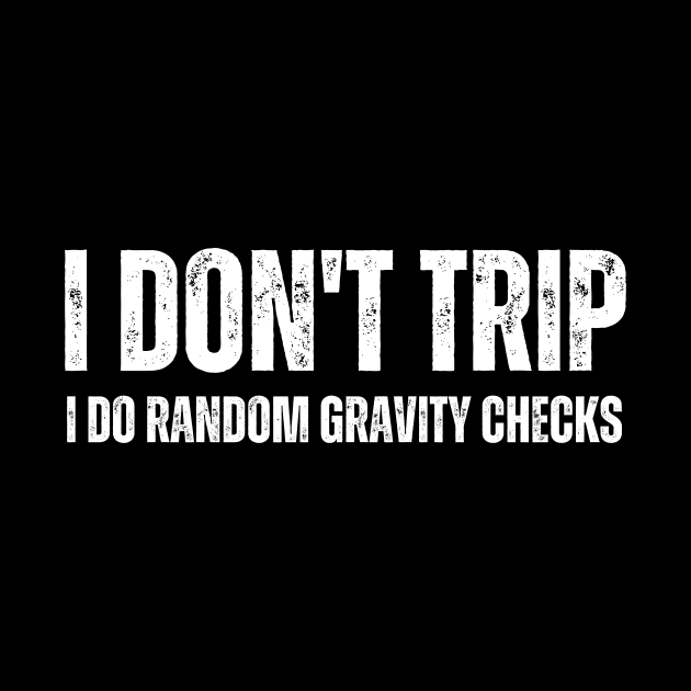 I don't trip, I do random gravity checks by ishimkp