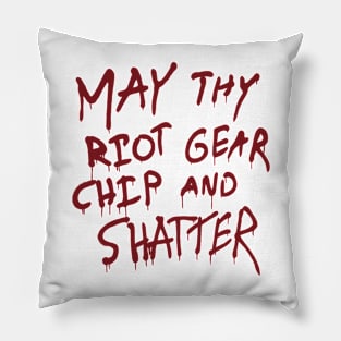 May Thy Riot Gear Chip And Shatter Pillow