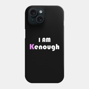 I am Kenough funny Phone Case