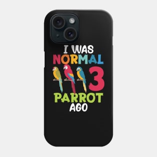 I Was Normal 3 Parrot Ago Funny Cockatiel Bird Phone Case