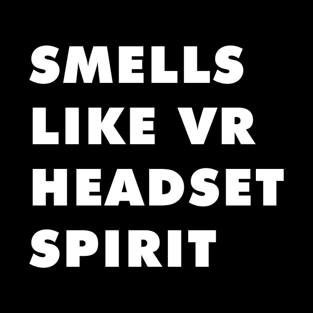 Smells like Vr headset spirit by wearmenimal