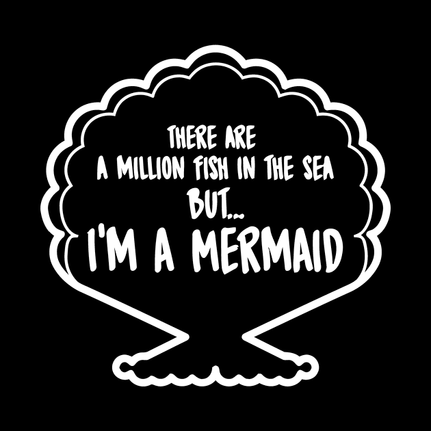 There Are A Million Fish In The Sea But.. I'm A Mermaid by Cutepitas