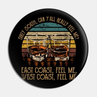 Dirty South, Can Y'all Really Feel Me East Coast, Feel Me, West Coast, Feel Me Country Music Whiskey Cups Pin